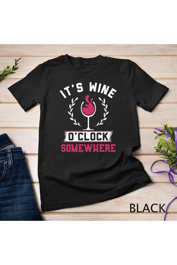 Its Wine O Clock Somewhere Wine Lover Vineyard Beverage Graphic Tee,for unisex up to 5XL