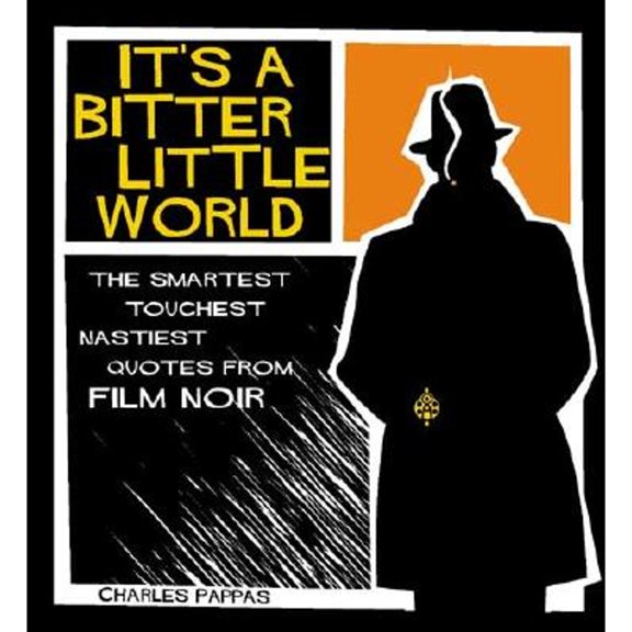 Pre-Owned It's a Bitter Little World: The Smartest, Toughest, Nastiest Quotes From Film Noir (Paperback) 1582973873 9781582973876
