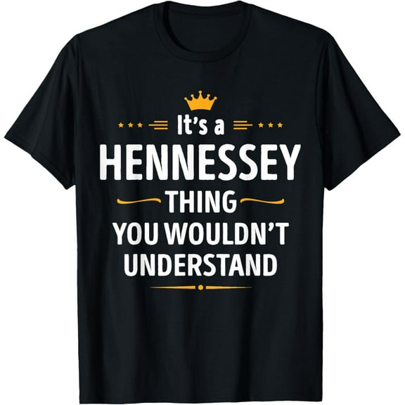 Its a HENNESSEY Thing You Wouldn't Understand T-Shirt