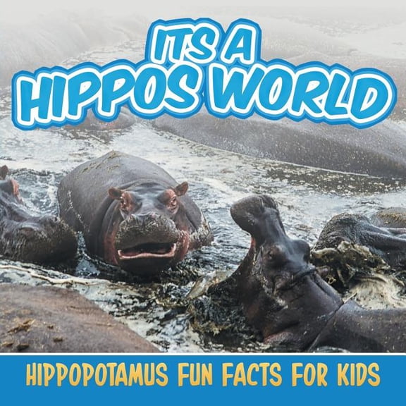 Its a Hippos World: Hippopotamus Fun Facts For Kids (Paperback)