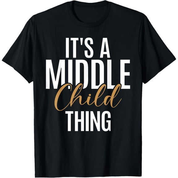 Its a Middle Child Thing Middle Child T-Shirt
