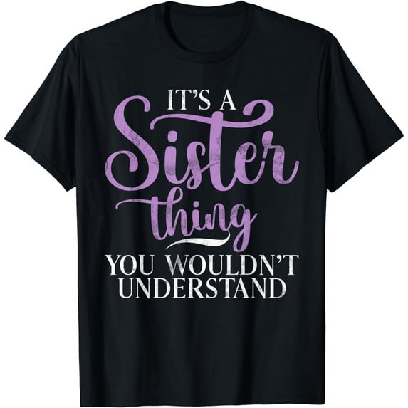Its a Sister Thing you wouldnt understand Sister T-Shirt mens t shirt,black,women,funny,misfits,men,journey,t-shirt