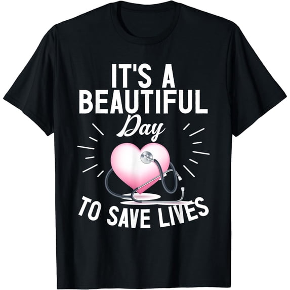 Its a beautiful Day to save lives Medical Assistant T-Shirt