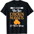 thumbnail image 1 of Its either you love Chicken Nuggets or youre wrong Nuggets T-Shirt, 1 of 4