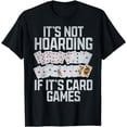 thumbnail image 1 of Its not Hoarding if its Card Games T-Shirt, 1 of 3