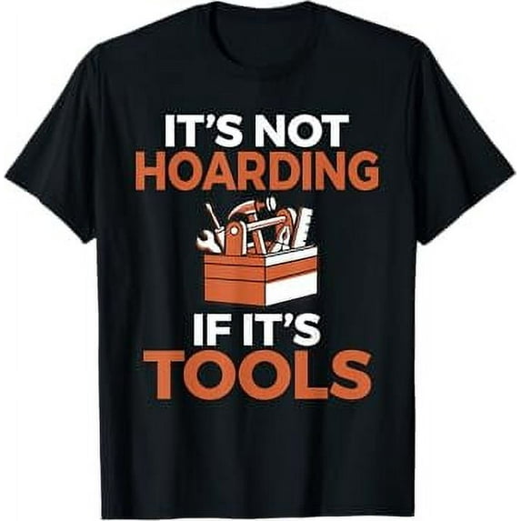 Its not hoarding if its Tools Handyman Woodwork Craftsman T-Shirt