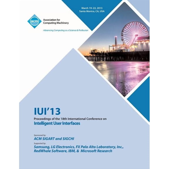 Iui 13 Proceedings of the 18th International Conference on Intelligent User Interfaces (Paperback)
