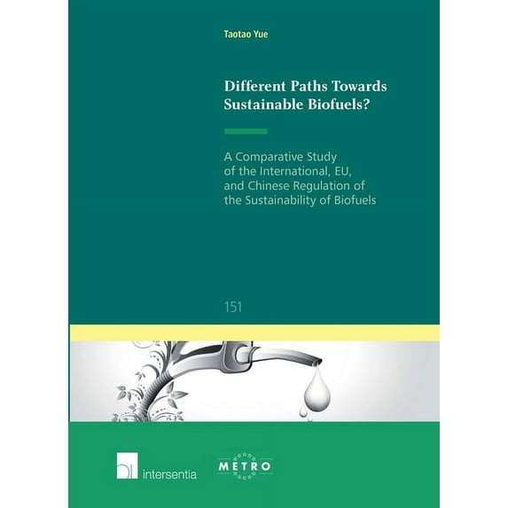 Ius Commune: European and Comparative Law Series: Different Paths Towards Sustainable Biofuels? : A Comparative Study of the International, EU, and Chinese Regulation of the Sustainability of Biofuels (Series #151) (Edition 1) (Paperback)