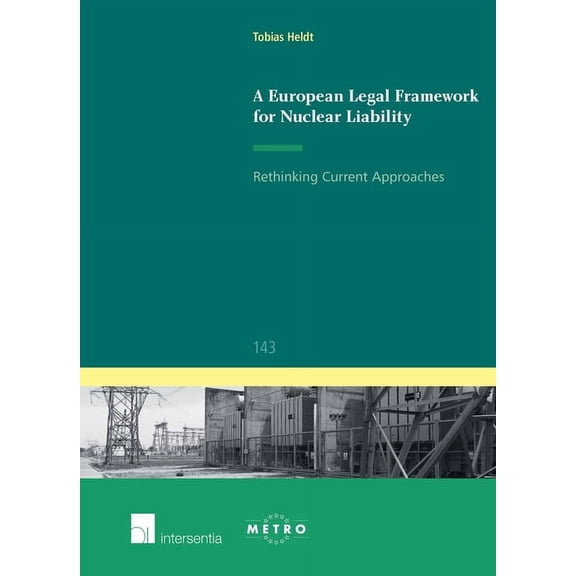 Ius Commune: European and Comparative Law Series: A European Legal Framework for Nuclear Liability : Rethinking Current Approaches (Series #143) (Edition 1) (Paperback)