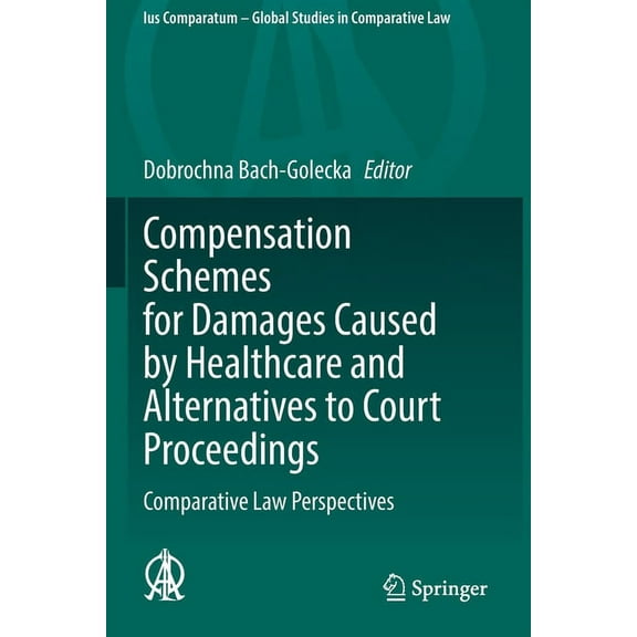 Ius Comparatum - Global Studies in Compa Compensation Schemes for Damages Caused by Healthcare and Alternatives to Court Proceedings: Comparative Law Perspective, Book 53, (Paperback)