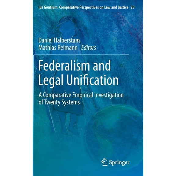 Ius Gentium: Comparative Perspectives on Federalism and Legal Unification: A Comparative Empirical Investigation of Twenty Systems, Book 28, (Hardcover)