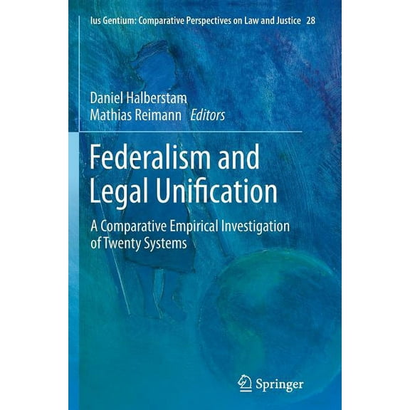Ius Gentium: Comparative Perspectives on Federalism and Legal Unification: A Comparative Empirical Investigation of Twenty Systems, Book 28, (Paperback)