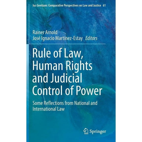 Ius Gentium: Comparative Perspectives on Rule of Law, Human Rights and Judicial Control of Power: Some Reflections from National and International Law, Book 61, (Hardcover)