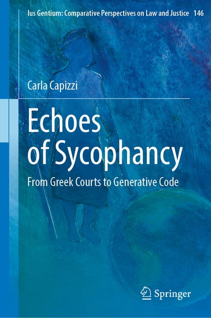 Ius Gentium: Comparative Perspectives on Echoes of Sycophancy: From Greek Courts to Generative Code, Book 146, (Hardcover)