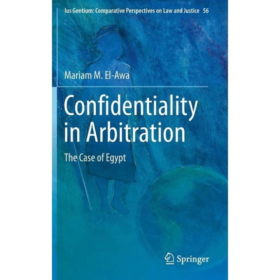 Ius Gentium: Comparative Perspectives on Law and Justice: Confidentiality in Arbitration : The Case of Egypt (Series #56) (Hardcover)