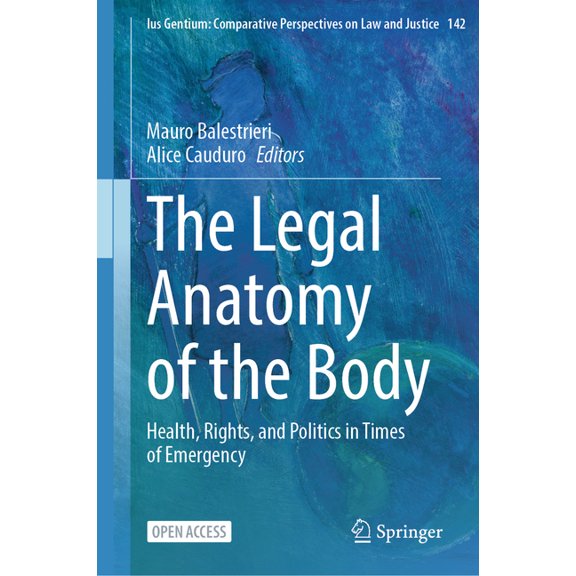 Ius Gentium: Comparative Perspectives on The Legal Anatomy of the Body: Health, Rights, and Politics in Times of Emergency, Book 142, (Hardcover)