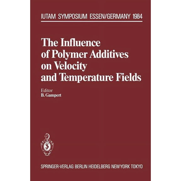 Iutam Symposia The Influence of Polymer Additives on Velocity and Temperature Fields: Symposium Universitt -- Gh -- Essen, Germany, Ju, (Paperback)