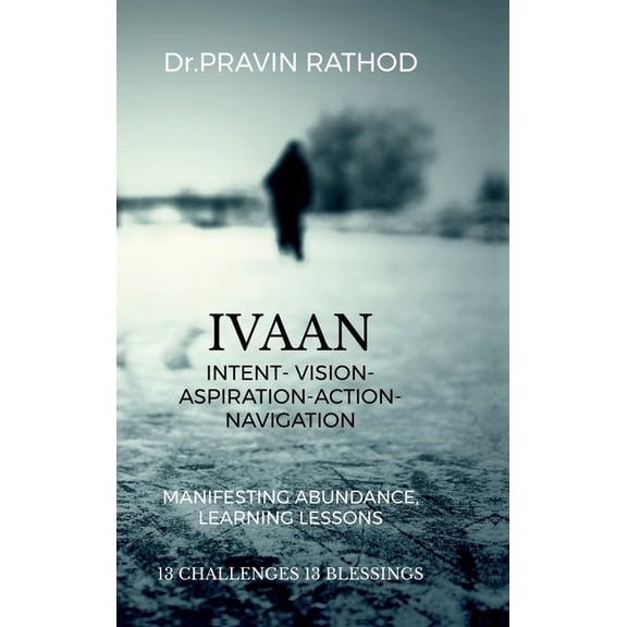 Ivaan: Intent- Vision- Aspiration- Action-Navigation: Manifesting Abundance, Learning Lessons, (Hardcover)