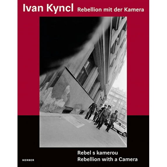 Ivan Kyncl: Rebellion with a Camera : From Visual Chronicler of the Civil Rights Movement in the USSR to Photographer of the British Stage (Paperback)