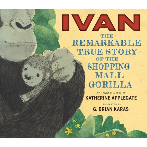 Ivan: The Remarkable True Story of the Shopping Mall Gorilla, (Hardcover)