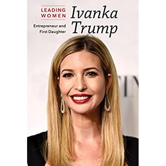 Pre-Owned Ivanka Trump : Entrepreneur and First Daughter (Hardcover) 9781502627018