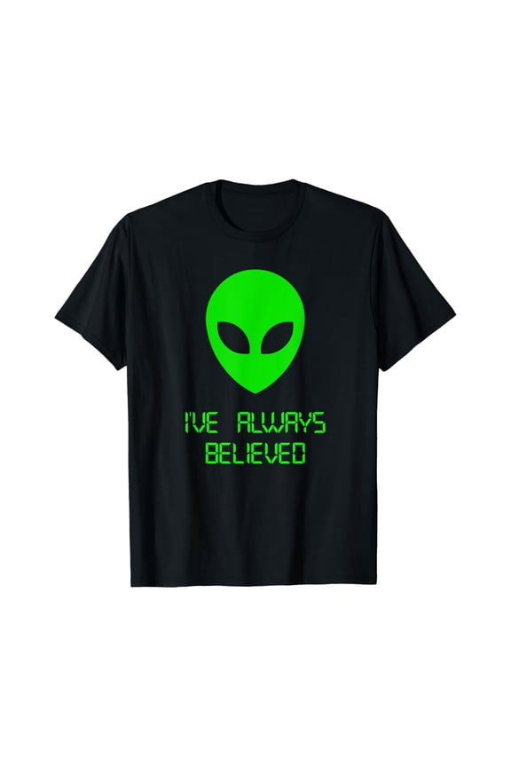 Ive Always Believed Alien Gifts UFO Abduction T-shirt