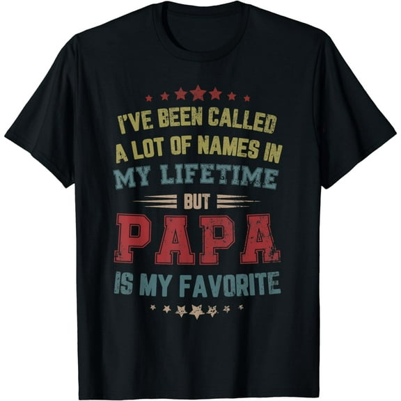 Ive Been Called Lot Of Name But Papa Is My Favorite Dad Gift T-Shirt