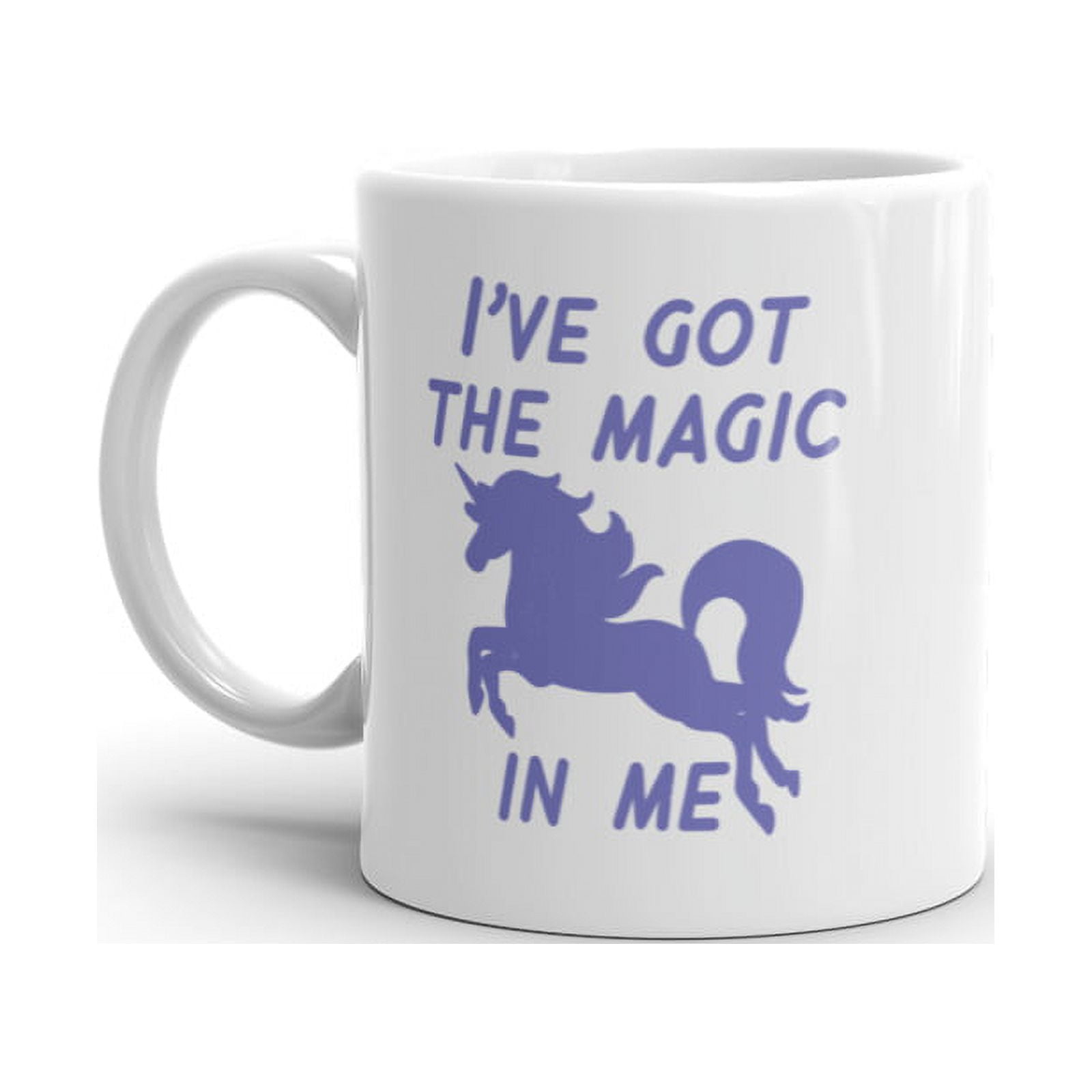 Ive Got The Magic In Me Mug Funny Cute Fantasy Unicorn Graphic Novelty ...