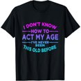 thumbnail image 1 of Ive Never Been This Old Before T-Shirt, 1 of 6