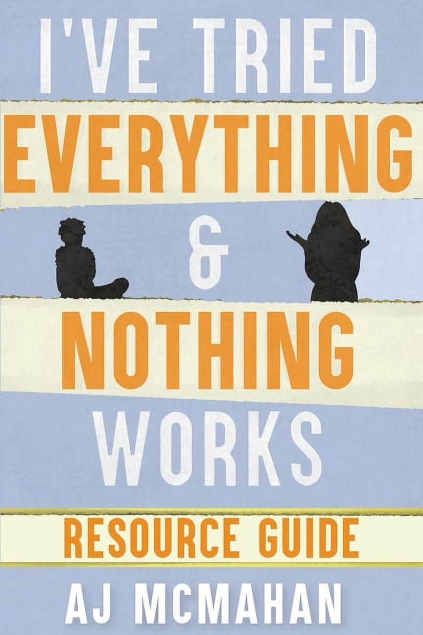 I've Tried Everything & Nothing Works Resource Guide, (Paperback ...