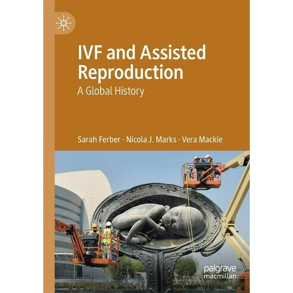Ivf and Assisted Reproduction: A Global History, (Paperback)