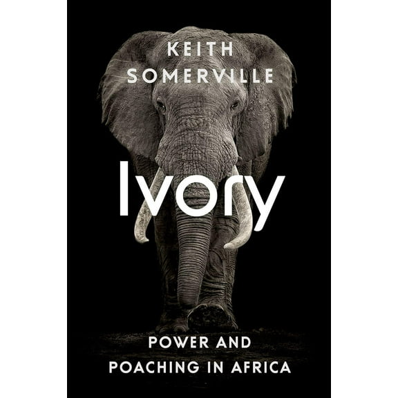 Ivory: Power and Poaching in Africa (Hardcover)