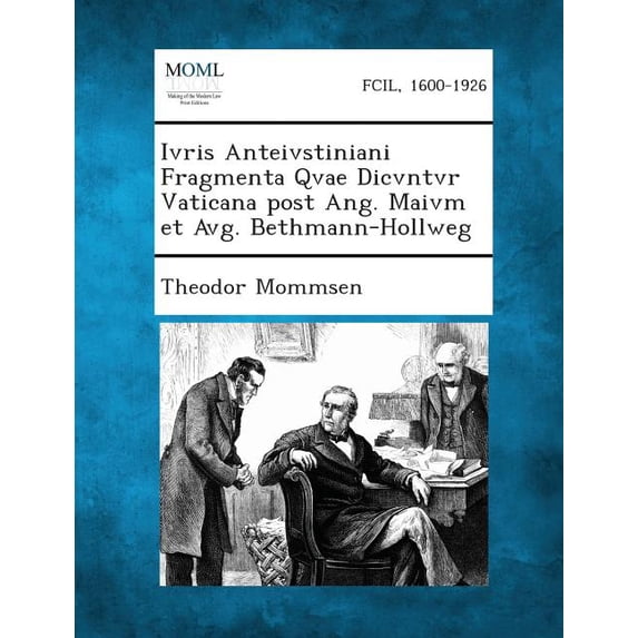 Ivris Anteivstiniani Fragmenta Qvae Dicvntvr Vaticana Post Ang. Maivm Et Avg. Bethmann-Hollweg, (Paperback)