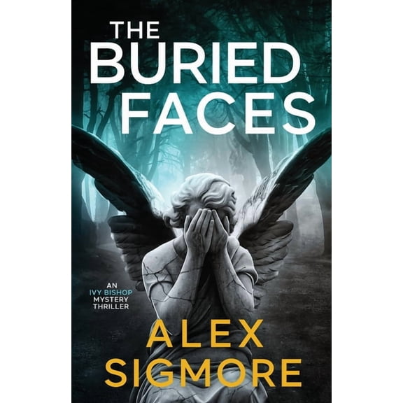 Ivy Bishop Mystery Thriller The Buried Faces, Book 3, (Paperback)
