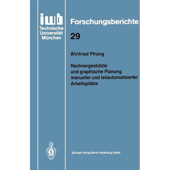 Iwb Forschungsberichte Rechnergestützte Und Graphische Planung Manueller Und Teilautomatisierter Arbeitsplätze, Book 29, (Paperback)