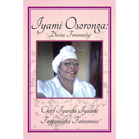 Iyami Osoronga: Divine Femininity: Divine Feminniity (Paperback)