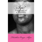 Iye! The Cry of a Mother Paperback