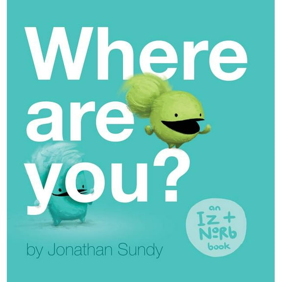 Iz and Norb Children's Book: Where Are You?: An Iz and Norb Children's Book (Hardcover)