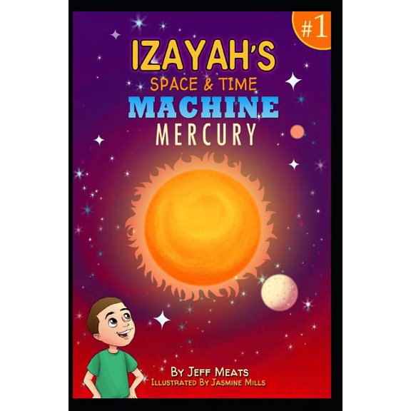 Izayah's Space and Time Machine Izayah's Space and Time Machine: Mercury, Book 1, (Paperback)
