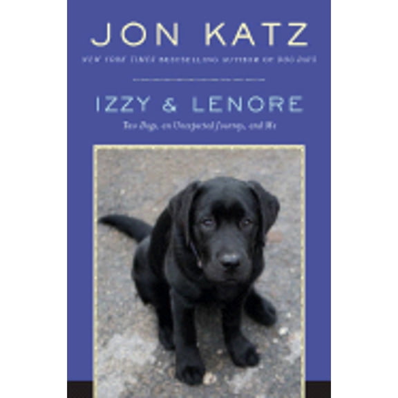 Izzy & Lenore : Two Dogs, an Unexpected Journey, and Me (Hardcover)