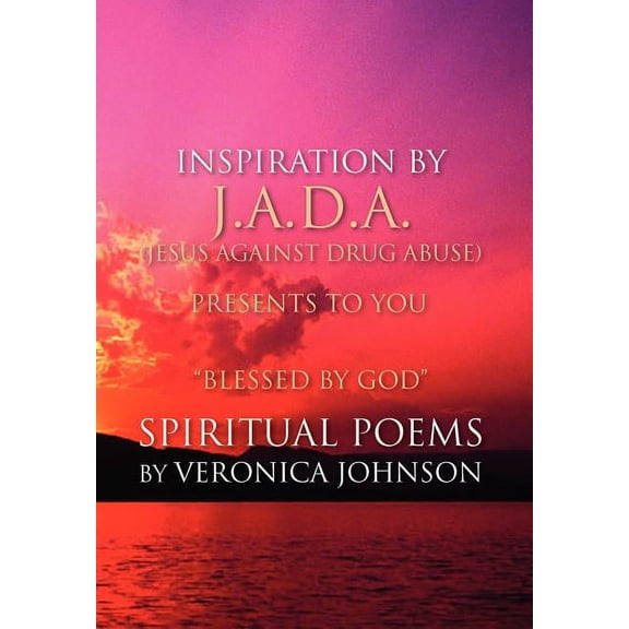J.A.D.A. (Jesus Against Drug Abuse) Presents to You '' Blessed by God'' Spiritual Poems by Veronica , (Hardcover)