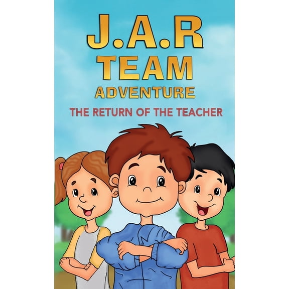 J.A.R. Team Adventure J.A.R. Team Adventure: The Return of the Teacher, Book 1, (Paperback)