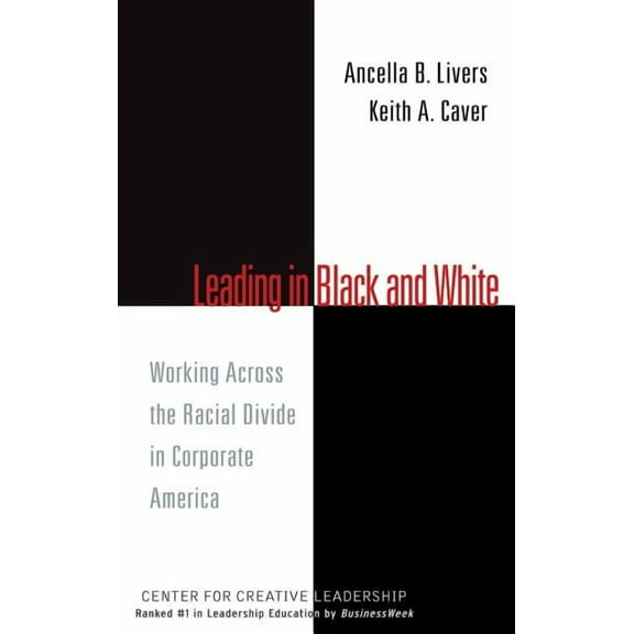 J-B CCL (Center for Creative Leadership): Leading in Black and White: Working Across the Racial Divide in Corporate America (Hardcover)