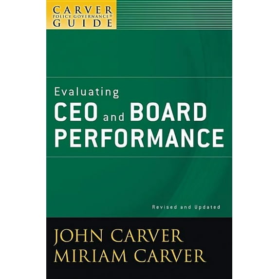 J-B Carver Board Governance A Carver Policy Governance Guide, Evaluating CEO and Board Performance, Book 28, (Paperback)