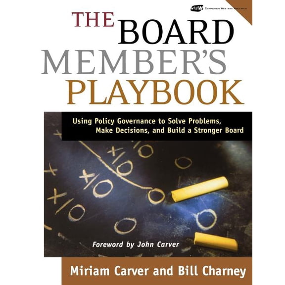 J-B Carver Board Governance The Board Member's Playbook: Using Policy Governance to Solve Problems, Make Decisions, and Build a Stronger Board, Book 20, (Paperback)