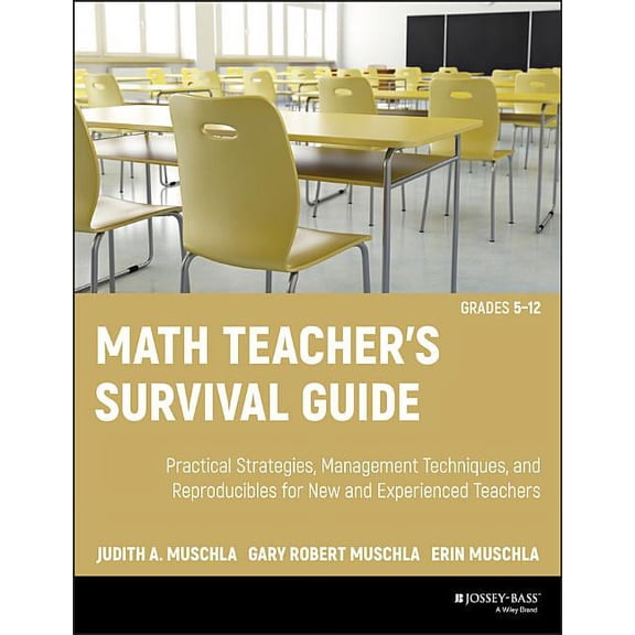 J-B Ed: Survival Guides: Math Teacher's Survival Guide: Practical Strategies, Management Techniques, and Reproducibles for New and Experienced Teachers, Grades 5-12 (Other)