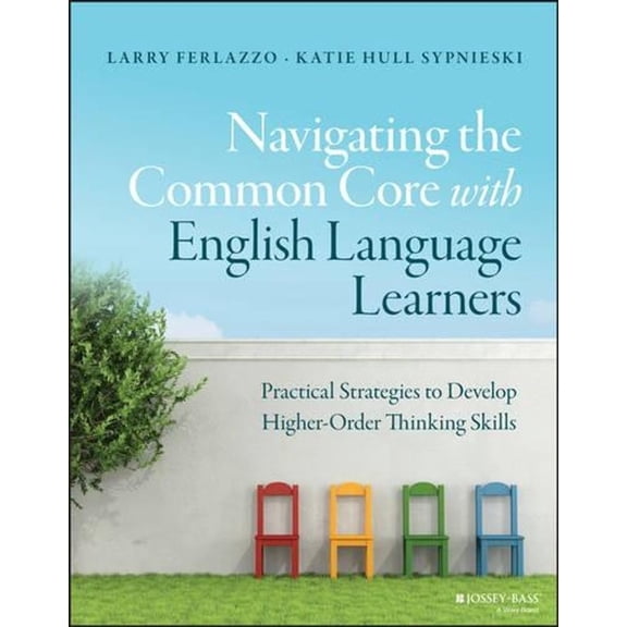 J-B Ed: Survival Guides: Navigating the Common Core with English Language Learners: Practical Strategies to Develop Higher-Order Thinking Skills (Paperback)