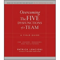 J-B Lencioni Overcoming the Five Dysfunctions of a Team: A Field Guide for Leaders, Managers, and Facilitators, Book 16, (Paperback)