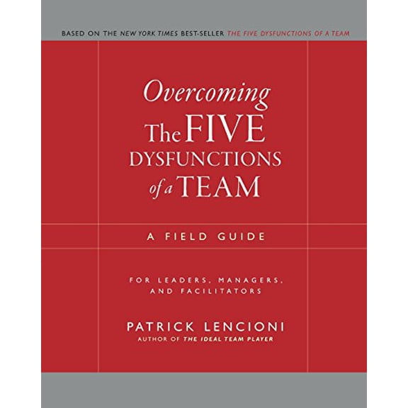Pre-Owned Overcoming the Five Dysfunctions of a Team: A Field Guide for Leaders, Managers, and Facilitators (Paperback) 0787976377 9780787976378
