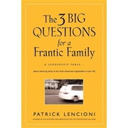 J-B Lencioni The 3 Big Questions for a Frantic Family A Leadership Fable... about Restoring Sanity to the Most Important Organizatio, Book 1, Hardcover